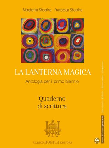 La lanterna magica. Quaderno di scrittura. Per il biennio delle Scuole superiori. - Margherita Sboarina, Francesca Sboarina - Libro Hoepli 2021 | Libraccio.it