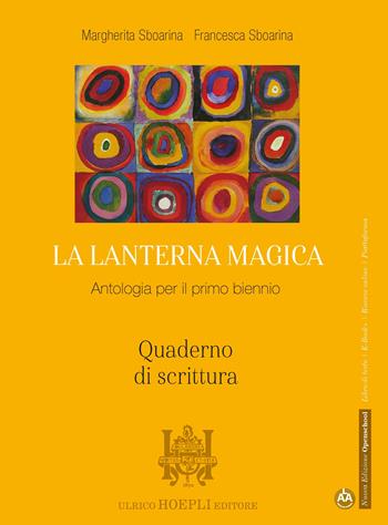 La lanterna magica. Quaderno di scrittura. Per il biennio delle Scuole superiori. Con e-book. Con espansione online - Margherita Sboarina, Francesca Sboarina - Libro Hoepli 2021 | Libraccio.it