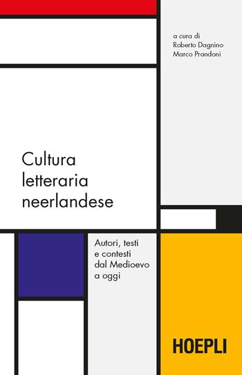 Cultura letteraria neerlandese. Autori, testi e contesti dal Medioevo a oggi - Marco Prandoni - Libro Hoepli 2020, Letteratura e civiltà straniere | Libraccio.it