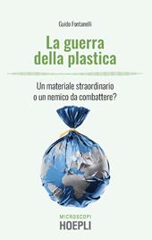 La guerra della plastica. Un materiale straordinario o un nemico da combattere?