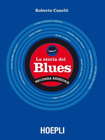 La storia del blues - Roberto Caselli - Libro Hoepli 2020 | Libraccio.it