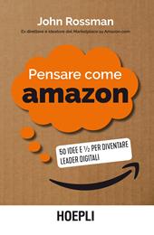 Pensare come Amazon. 50 idee e ½ per diventare leader digitali