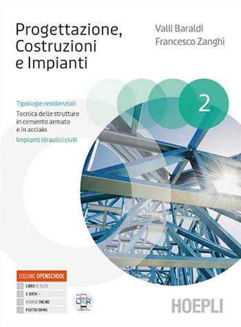 Progettazione, Costruzioni, Impianti. Tipologie residenziali. Tecnica delle strutture in cemento armato e in acciaio. e professionali. Con e-book. Con espansione online. Vol. 2 - Valli Baraldi, Francesco Zanghi - Libro Hoepli 2022 | Libraccio.it