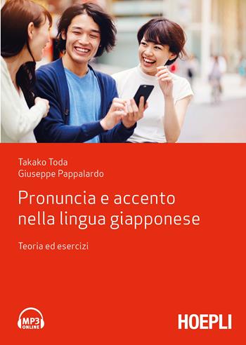 Pronuncia e accento nella lingua giapponese. Teoria ed esercizi - Takako Toda, Giuseppe Pappalardo - Libro Hoepli 2020, Corsi di lingua | Libraccio.it