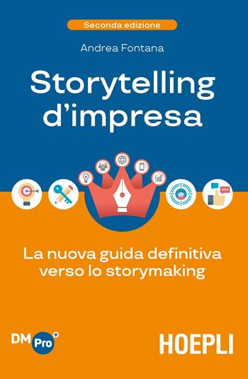 Storytelling d'impresa. La nuova guida definitiva verso lo storymaking - Andrea Fontana - Libro Hoepli 2020, Digital Marketing Pro | Libraccio.it