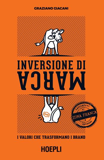 Inversione di marca. I valori che trasformano i brand - Graziano Giacani - Libro Hoepli 2020, Marketing | Libraccio.it