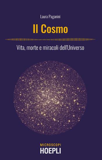 Il cosmo. Vita, morte e miracoli dell'Universo - Laura Paganini, Filippo Bonaventura - Libro Hoepli 2020, Microscopi | Libraccio.it