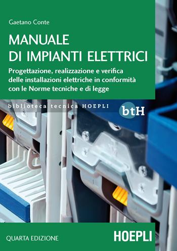 Manuale di impianti elettrici. Progettazione, realizzazione e verifica delle installazioni elettriche in conformità con le norme tecniche e di legge - Gaetano Conte - Libro Hoepli 2020, Biblioteca Tecnica Hoepli | Libraccio.it