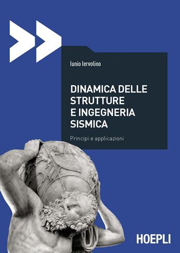 Dinamica delle strutture e ingegneria sismica. Principi e applicazioni - Iunio Iervolino - Libro Hoepli 2021, Ingegneria civile | Libraccio.it