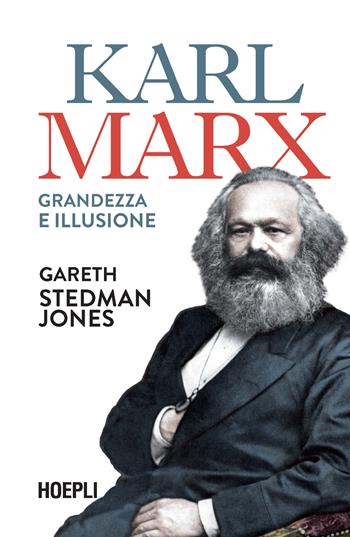 Karl Marx. Grandezza e illusione - Gareth Stedman Jones - Libro Hoepli 2022, Saggi | Libraccio.it