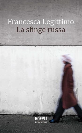La sfinge russa - Francesca Legittimo - Libro Hoepli 2020, Invasioni | Libraccio.it