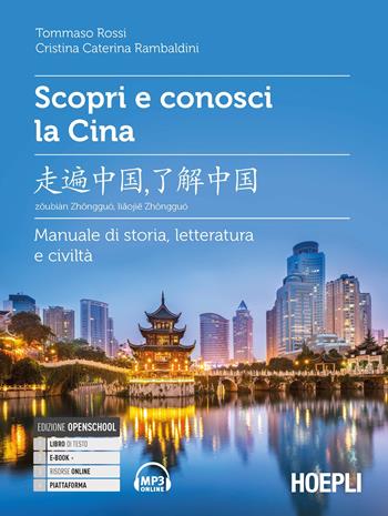 Scopri e conosci la Cina. Manuale di storia, letteratura e civiltà. Con File audio per il download - Tommaso Rossi, Cristina Caterina Rambaldini - Libro Hoepli 2021, Letteratura e civiltà straniere | Libraccio.it