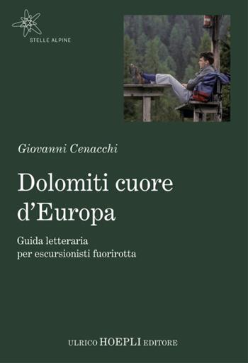 Dolomiti cuore d'Europa. Guida letteraria per escursionisti fuorirotta - Giovanni Cenacchi - Libro Hoepli 2021, Stelle alpine | Libraccio.it