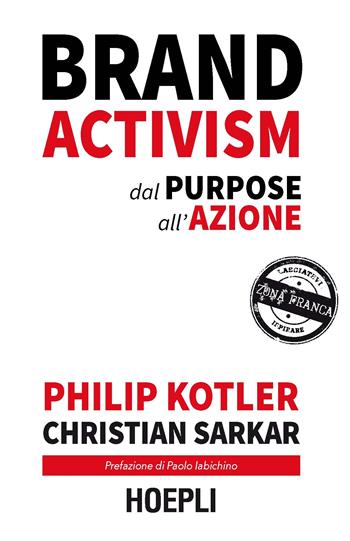Brand activism. Dal purpose all'azione - Philip Kotler, Christian Sarkar - Libro Hoepli 2020, Marketing | Libraccio.it