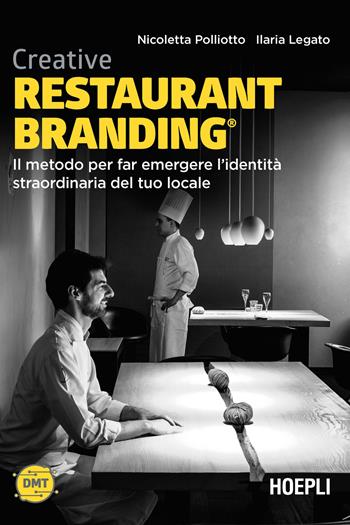 Creative restaurant branding. Il metodo per far emergere l'identità straordinaria del tuo locale - Nicoletta Polliotto, Ilaria Legato - Libro Hoepli 2021, Digital Marketing Turismo | Libraccio.it