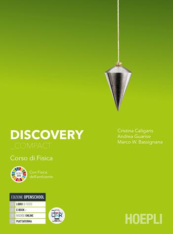 Discovery. Corso di fisica. Ediz. Compact. Per il biennio delle Scuole superiori. - Cristina Caligaris, Andrea Guarise, BASSIGNANA MARCO W - Libro Hoepli 2021 | Libraccio.it