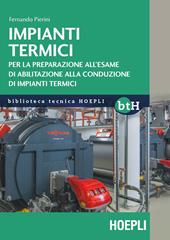 Impianti termici. Per la preparazione all'esame di abilitazione alla conduzione di impianti termici