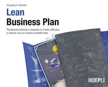 Lean Business Plan. Pianificare startup e imprese in modo efficace e veloce con un nuovo modello lean - Kingsley A. Borello - Libro Hoepli 2020, Management | Libraccio.it