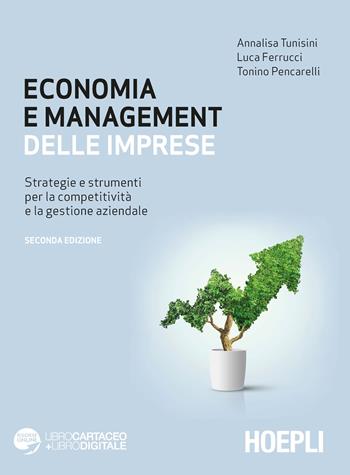 Economia e management delle imprese. Strategie e strumenti per la competitività e la gestione aziendale - Annalisa Tunisini, Tonino Pencarelli, Luca Ferrucci - Libro Hoepli 2020, Management | Libraccio.it