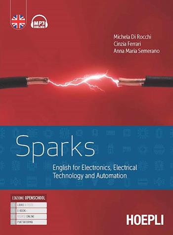 Sparks. English for electronics, electrical technology and automation. e professionali. Con e-book. Con espansione online. Con File audio per il download - Michela Di Rocchi, Cinzia Ferrari, Anna Maria Semerano - Libro Hoepli 2022 | Libraccio.it