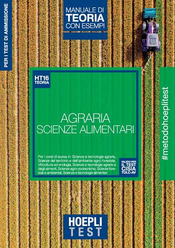 Hoepli Test. Agraria. Scienze dell'alimentazione. Manuale di teoria con esempi. Per i test di ammissione  - Libro Hoepli 2021, Hoepli Test | Libraccio.it