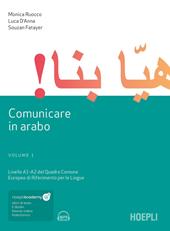 Comunicare in arabo. Con e-book. Con Contenuto digitale per download e accesso on line. Vol. 1: Livelli A1-A2 del quadro comune europeo di riferimento per le lingue