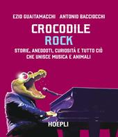 Crocodile Rock. Storie, aneddoti, curiosità e tutto ciò che unisce musica e animali