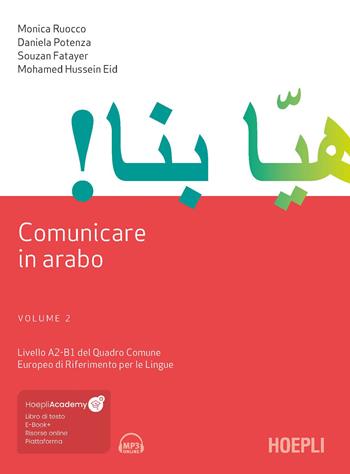 Comunicare in arabo. Vol. 2: Livelli A2-B1 del Quadro Comune Europeo di Riferimento per le Lingue - Monica Ruocco, Daniela Potenza, Souzan Fatayer - Libro Hoepli 2023, Studi orientali | Libraccio.it