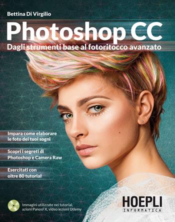 Photoshop CC. Dagli strumenti base al fotoritocco avanzato - Bettina Di Virgilio - Libro Hoepli 2020, Informatica | Libraccio.it