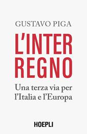 L' interregno. Una terza via per l'Italia e l'Europa