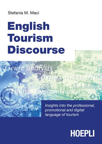 English tourism discourse. Insights into the professional, promotional and digital language of tourism - Stefania M. Maci - Libro Hoepli 2020, Lingue settoriali | Libraccio.it