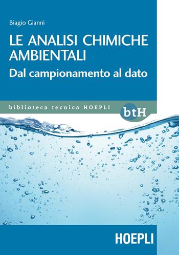 Le analisi chimiche ambientali. Dal campionamento al dato - Biagio Giannì - Libro Hoepli 2020, Biblioteca Tecnica Hoepli | Libraccio.it