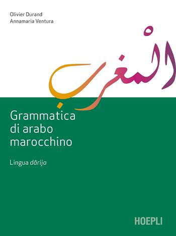Grammatica di arabo marocchino. Lingua darija - Olivier Durand, Annamaria Ventura - Libro Hoepli 2022, Studi orientali | Libraccio.it