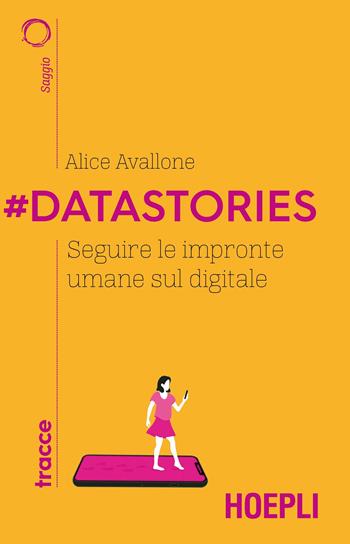#Datastories. Seguire le impronte umane sul digitale - Alice Avallone - Libro Hoepli 2021, Tracce | Libraccio.it