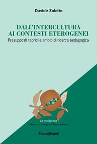 Dall'intercultura ai contesti eterogenei. Presupposti teorici e ambiti di ricerca pedagogica - Davide Zoletto - Libro Franco Angeli 2015, La melagrana. Ricerche e progetti per l'intercultura | Libraccio.it