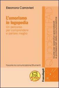 L' umorismo in logopedia. Un percorso per comprendere e parlare meglio - Eleonora Carravieri - Libro Franco Angeli 2012, Formaz. a distanza per operatori sanitari | Libraccio.it