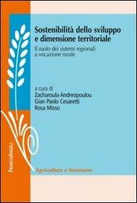Sostenibilità dello sviluppo e dimensione territoriale. Il ruolo dei sistemi regionali a vocazione rurale  - Libro Franco Angeli 2012, Agricoltura e benessere | Libraccio.it