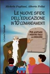Le nuove sfide dell'educazione in 10 comandamenti. Per aiutare i nostri figli a crescere