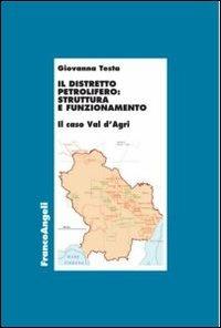Il distretto petrolifero: struttura e funzionamento. Il caso della Val d'Agri - Giovanna Testa - Libro Franco Angeli 2012, Economia - Ricerche | Libraccio.it