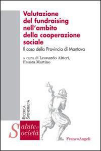 Valutazione del fundraising nell'ambito della cooperazione sociale. Il caso della provincia di Mantova  - Libro Franco Angeli 2014, Salute e società | Libraccio.it