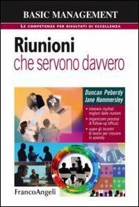 Riunioni che servono davvero. Ottenere risultati migliori dalle riunioni. Organizzare processi di follow-up efficaci. Usare gli incontri di lavoro per crescere... - Duncan Peberdy, Jane Hammersley - Libro Franco Angeli 2013, Basic management | Libraccio.it