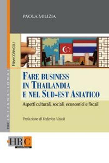 Fare business in Thailandia e nel Sud-Est asiatico. Aspetti culturali, sociali, economici e fiscali - Paola Milizia - Libro Franco Angeli 2012, Hr Community | Libraccio.it