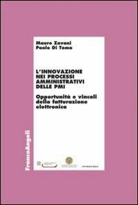 L' innovazione nei processi amministrativi delle PMI. Opportunità e vincoli della fatturazione elettronica - Mauro Zavani, Paolo Di Toma - Libro Franco Angeli 2013, Economia - Ricerche | Libraccio.it