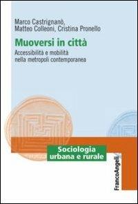 Muoversi in città. Accessibilità e mobilità nella metropoli contemporanea  - Libro Franco Angeli 2012, Sociologia urbana e rurale-Sez. 1 | Libraccio.it