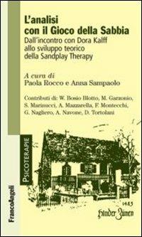 L' analisi con il gioco della sabbia. Dall'incontro con Dora Kalff allo sviluppo teorico della sandplay therapy  - Libro Franco Angeli 2012, Psicoterapie | Libraccio.it