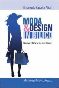 Moda e design in bilico. Nuove sfide e nuovi lavori - Emanuela Cavalca Altan - Libro Franco Angeli 2012, Manuali | Libraccio.it