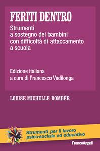 Feriti dentro. Strumenti a sostegno dei bambini con difficoltà di attaccamento a scuola - Louise Michelle Bombèr - Libro Franco Angeli 2016, Strumenti per il lavoro psico-sociale ed educativo | Libraccio.it