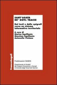 Sant'Agata de' Goti: tracce. Dai testi e dalle epigrafi verso un sistema informativo territoriale  - Libro Franco Angeli 2012, Economia - Ricerche | Libraccio.it