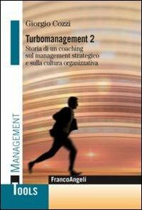 Turbomanagement. Vol. 2: Storia di un coaching sul management strategico e sulla cultura organizzativa. - Giorgio Cozzi - Libro Franco Angeli 2012, Management Tools | Libraccio.it