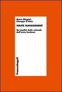 Waste management. Un'analisi delle aziende dell'area lucchese - Marco Allegrini, Giuseppe D'Onza - Libro Franco Angeli 2013, Economia - Ricerche | Libraccio.it